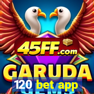 120 bet app